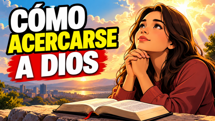 Cómo acercarse a Dios: 9 pasos para fortalecer tu fe